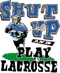 Lacrosse T-Shirt: Shut Up Lacrosse